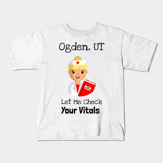 Ogden Utah Let Me Check Your Vitals Kids T-Shirt by Be Yourself Tees